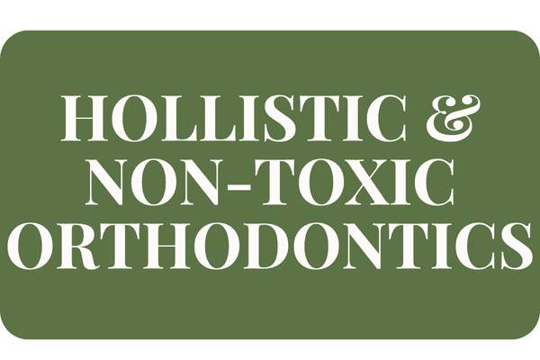 Holistic & Non-Toxic Orthodontics